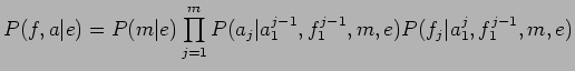 $\displaystyle P(f,a\vert e) = P(m\vert e)\prod_{j=1}^{m}P(a_j\vert a_{1}^{j-1},f_{1}^{j-1},m,e)P(f_{j}\vert a_{1}^{j},f_{1}^{j-1},m,e)$
