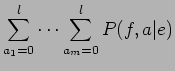 $\displaystyle \sum_{a_{1}=0}^{l} \cdots \sum_{a_{m}=0}^{l}P(f,a\vert e)$
