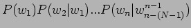 $\displaystyle P(w_1)P(w_2\vert w_1)...P(w_n\vert w_{n-(N-1)}^{n-1})$