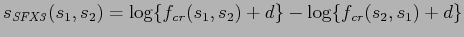 $\displaystyle s_{\mathit{SFX3}}( s_1, s_2 ) = \log \{ f_{\mathit{cr}}( s_1, s_2 ) + d \} - \log \{ f_{\mathit{cr}}( s_2, s_1 ) + d \}$
