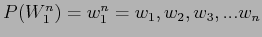 $P(W_1^n) = w_1^n = w_1 , w_2 , w_3 , ... w_n $
