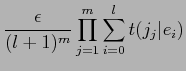 $\displaystyle \frac{\epsilon}{(l+1)^{m}} \prod_{j=1}^{m} \sum_{i=0}^{l}t(j_{j}\vert e_{i})$