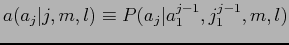 $\displaystyle a(a_{j}\vert j,m,l) \equiv P(a_{j}\vert a_{1}^{j-1},j_{1}^{j-1},m,l)$