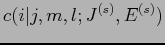 $\displaystyle c(i\vert j,m,l;J^{(s)},E^{(s)})$