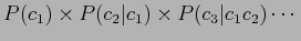 $\displaystyle P(c_1) \times P(c_2\vert c_1) \times P(c_3\vert c_1c_2) \cdots$
