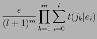 $\displaystyle \frac{\epsilon}{(l+1)^{m}} \prod_{k=1}^{m} \sum_{i=0}^{l}t(j_{k}\vert e_{i})$