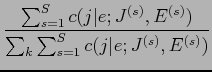 $\displaystyle \frac{\sum_{s=1}^{S} c(j\vert e;J^{(s)},E^{(s)})}{\sum_{k} \sum_{s=1}^{S} c(j\vert e;J^{(s)},E^{(s)})}$