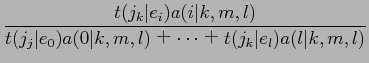 $\displaystyle \frac{t(j_{k}\vert e_{i})a(i\vert k,m,l)}{t(j_{j}\vert e_{0})a(0\vert k,m,l) $B!\(B \cdots $B!\(B
t(j_{k}\vert e_{l})a(l\vert k,m,l)}$