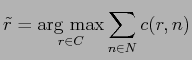 $\displaystyle \tilde{r} = \mathop{\mathrm{arg max}}\limits _{r \in C} \sum^{}_{n \in N} c(r,n) $