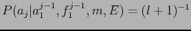$\displaystyle P(a_j\vert a_1^{j-1}, f_1^{j-1}, m, E) = (l + 1)^{-1}$