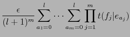 $\displaystyle \frac{\epsilon}{(l+1)^m} \sum^l_{a_1=0} \cdots
\sum^l_{a_m=0} \prod^m_{j=1} t(f_j\vert e_{a_j})$