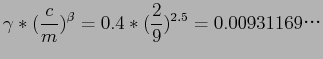 $\displaystyle \gamma*(\frac{c}{m})^\beta=0.4*(\frac{2}{9})^{2.5}=0.00931169$B!D(B$