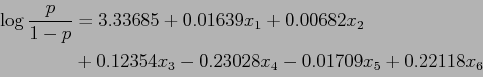 \begin{displaymath}\begin{split}\log \frac{p}{1-p} &= 3.33685 + 0.01639x_1 + 0.0...
...0.12354x_3 - 0.23028x_4 - 0.01709x_5 + 0.22118x_6\\ \end{split}\end{displaymath}