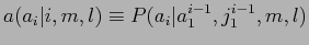 $\displaystyle a(a_i\vert i, m, l) \equiv P(a_i\vert a^{i-1}_1, j^{i-1}_1, m, l)$