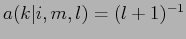 $ a(k\vert i,m,l)=({l+1})^{-1}$