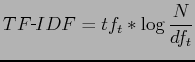 $\displaystyle \small \displaystyle TF\rule[0.3zw]{0.25zw}{.4pt}IDF=tf_{t}*\log\frac{N}{df_{t}}$