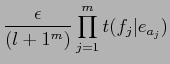 $\displaystyle \frac{\epsilon}{(l+1^{m})}\prod_{j=1}^{m}t(f_{j}\vert e_{a_{j}})$
