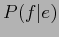 $\displaystyle P(f\vert e)$