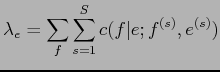 $\displaystyle \lambda_{e}=\sum_{f}\sum_{s=1}^{S}c(f\vert e;f^{(s)},e^{(s)})$