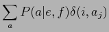 $\displaystyle \sum_{a}P(a\vert e,f)\delta(i,a_{j})$