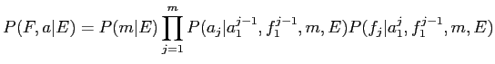 $\displaystyle P(F, a\vert E) = P(m\vert E) \prod_{j=1}^m P(a_j\vert a_1^{j-1}, f_1^{j-1}, m, E)
P(f_j\vert a_1^j, f_1^{j-1}, m, E)$