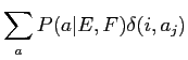 $\displaystyle \sum_a P(a\vert E,F) \delta(i,a_j)$