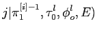 $\displaystyle j\vert\pi_1^{[i]-1},\tau_0^l,\phi_o^l,E)$