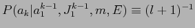 $P(a_{k}\vert a_{1}^{k-1},J_{1}^{k-1},m,E) \equiv (l+1)^{-1}$
