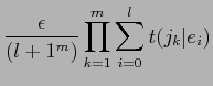 $\displaystyle \frac{\epsilon}{(l+1^{m})}\prod_{k=1}^{m}\sum_{i=0}^{l}t(j_{k}\vert e_{i})$