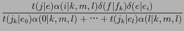 $\displaystyle \frac{t(j\vert e)\alpha(i\vert k,m,l)\delta(f\vert f_{k})\delta(e...
...{k}\vert e_{0})\alpha(0\vert k,m,l)+$B!D(B+t(j_{k}\vert e_{l})\alpha(l\vert k,m,l)}$
