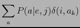 $\displaystyle \sum_{a}P(a\vert e,j)\delta(i,a_{k})$
