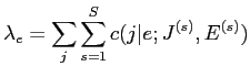 $\displaystyle \lambda_{e} = \sum_{j} \sum_{s=1}^{S} c(j\vert e;J^{(s)},E^{(s)})$