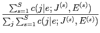$\displaystyle \frac{\sum^S_{s=1} c(j\vert e; J^{(s)}, E^{(s)})}{\sum_j \sum^S_{s=1} c(j\vert e; J^{(s)}, E^{(s)})}$