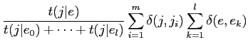 $\displaystyle \frac{t(j\vert e)}{t(j\vert e_0) + \cdots + t(j\vert e_l)}
\sum^m_{i=1} \delta(j,j_i) \sum^l_{k=1} \delta(e,e_k)$