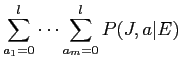 $\displaystyle \sum^l_{a_1=0} \cdots \sum^l_{a_m=0} P(J,a\vert E)$