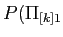 $\displaystyle P(\Pi_{[k]1}$