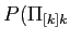 $\displaystyle P(\Pi_{[k]k}$