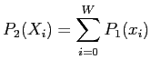 $\displaystyle P_2(X_i) = \sum_{i=0}^W P_1(x_i)$
