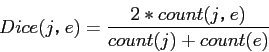 \begin{displaymath}
Dice(j，e)= \frac{2*count(j，e)}{count(j)+count(e)}
\end{displaymath}