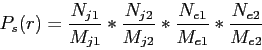 \begin{displaymath}
P_s(r)= \frac{N_{j1}}{M_{j1}} * \frac{N_{j2}}{M_{j2}} * \frac{N_{e1}}{M_{e1}} * \frac{N_{e2}}{M_{e2}}
\end{displaymath}