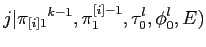 $\displaystyle j\vert{\pi_{[i]1}}^{k-1},\pi^{[i]-1}_1,\tau_0^l,\phi_0^l,E)$