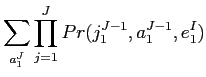 $\displaystyle Pr(j^{J-1}_{1},a^{J-1}_{1},e^{I}_{1})$