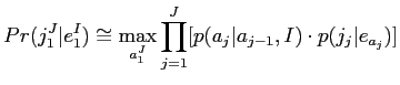 $\displaystyle Q(i,j) = p(j_j\vert e_{i}) \underset{i=1,...,I}{\mathrm{max}}[p(i\vert i^{\prime},I)\cdot Q(i^{\prime},J - 1)]$