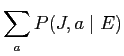 $\displaystyle \sum_{\it a} P(J,a \mid E)$