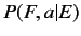 $\displaystyle P(F, a\vert E)$