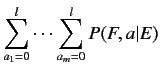 $\displaystyle \sum^l_{a_1=0} \cdots \sum^l_{a_m=0} P(F,a\vert E)$