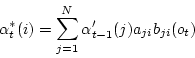 \begin{displaymath}
\alpha^*_t(i) = \sum_{j=1}^N \alpha'_{t-1}(j)a_{ji}b_{ji}(o_t)
\end{displaymath}