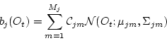 \begin{displaymath}
b_j(O_t) = \sum_{m=1}^{M_{j}} {\cal C}_{jm} {\cal N}(O_{t}; \mu_{jm}, \Sigma_{jm})
\end{displaymath}