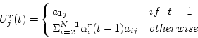 \begin{displaymath}
U_j^r(t)= \left\{
\begin{array}{@{ }ll}
a_{1j} & if   t ...
... \alpha_i^r (t-1) a_{ij} & otherwise \\
\end{array} \right .
\end{displaymath}
