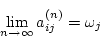 \begin{displaymath}
\lim_{n\to \infty} a_{ij}^{(n)} = \omega_j
\end{displaymath}